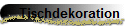 Tischdekoration